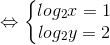 \Leftrightarrow \left\{\begin{matrix} log_{2}x=1 & \\ log_{2}y=2& \end{matrix}\right.