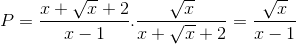 P=\frac{x+\sqrt{x}+2}{x-1}.\frac{\sqrt{x}}{x+\sqrt{x}+2}=\frac{\sqrt{x}}{x-1}