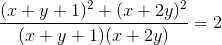 \frac{(x+y+1)^{2}+(x+2y)^{2}}{(x+y+1)(x+2y)}=2