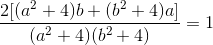 \frac{2[(a^{2}+4)b+(b^{2}+4)a]}{(a^{2}+4)(b^{2}+4)}=1