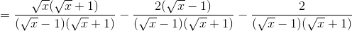 =\frac{\sqrt{x}(\sqrt{x}+1)}{(\sqrt{x}-1)(\sqrt{x}+1)}-\frac{2(\sqrt{x}-1)}{(\sqrt{x}-1)(\sqrt{x}+1)}-\frac{2}{(\sqrt{x}-1)(\sqrt{x}+1)}