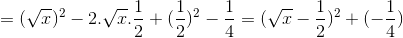 =(\sqrt{x})^{2}-2.\sqrt{x}.\frac{1}{2}+(\frac{1}{2})^{2}-\frac{1}{4}=(\sqrt{x}-\frac{1}{2})^{2}+(-\frac{1}{4})