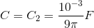 C=C_{2}=\frac{10^{-3}}{9\pi }F