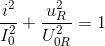 \frac{i^{2}}{I_{0}^{2}}+\frac{u_{R}^{2}}{U_{0R}^{2}}=1