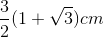 \frac{3}{2}(1+\sqrt{3})cm