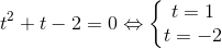 t^{2}+t-2=0\Leftrightarrow \left\{\begin{matrix} t=1 & \\ t=-2 & \end{matrix}\right.