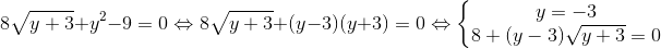 8\sqrt{y+3}+y^{2}-9=0\Leftrightarrow 8\sqrt{y+3}+(y-3)(y+3)=0\Leftrightarrow \left\{\begin{matrix} y=-3 & \\ 8+(y-3)\sqrt{y+3}=0 & \end{matrix}\right.