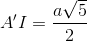 A'I=\frac{a\sqrt{5}}{2}