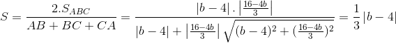 S=\frac{2.S_{ABC}}{AB+BC+CA}=\frac{\left | b-4 \right |.\left | \frac{16-4b}{3} \right |}{\left | b-4 \right |+\left | \frac{16-4b}{3} \right |\sqrt{(b-4)^{2}+(\frac{16-4b}{3})^{2}}}=\frac{1}{3}\left | b-4 \right |