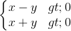 \left\{\begin{matrix} x-y>0 & \\ x+y>0& \end{matrix}\right.