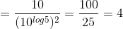 =\frac{10}{(10^{log5})^{2}}=\frac{100}{25}=4