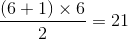 \frac{(6 + 1) \times 6}{2} = 21