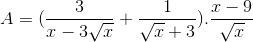 A=(\frac{3}{x-3\sqrt{x}}+\frac{1}{\sqrt{x}+3}).\frac{x-9}{\sqrt{x}}