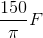 \frac{150}{\pi } F