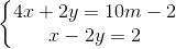 \left\{\begin{matrix} 4x+2y=10m-2\\ x-2y=2 \end{matrix}\right.