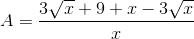 A=\frac{3\sqrt{x}+9+x-3\sqrt{x}}{x}