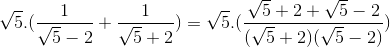 \sqrt{5}.(\frac{1}{\sqrt{5}-2}+\frac{1}{\sqrt{5}+2})=\sqrt{5}.(\frac{\sqrt{5}+2+\sqrt{5}-2}{(\sqrt{5}+2)(\sqrt{5}-2)})