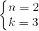 \left\{\begin{matrix} n=2\\ k=3 \end{matrix}\right.