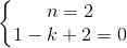 \left\{\begin{matrix} n=2\\ 1-k+2=0 \end{matrix}\right.