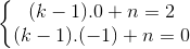 \left\{\begin{matrix} (k -1).0+n=2\\ (k-1).(-1)+n=0 \end{matrix}\right.