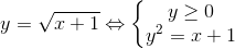 y=\sqrt{x+1}\Leftrightarrow \left\{\begin{matrix} y\geq 0\\ y^{2}=x+1 \end{matrix}\right.