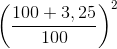 \left ( \frac{100 + 3,25}{100} \right )^{2}