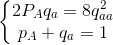 \left\{\begin{matrix} 2P_{A}q_{a} = 8q_{aa}^{2}\\ p_{A} + q_{a} = 1 \end{matrix}\right.