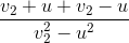 \frac{v_{2}+u+v_{2}-u}{v_{2}^{2}-u^{2}}