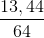 \frac{13,44}{64}