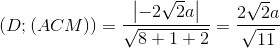 \Rightarrow d(D;(ACM))=\frac{\begin{vmatrix} -2\sqrt{2}a \end{vmatrix}}{\sqrt{8+1+2}}=\frac{2\sqrt{2}a}{\sqrt{11}}