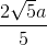 \frac{2\sqrt{5}a}{5}