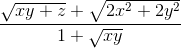 \frac{\sqrt{xy+z}+\sqrt{2x^{2}+2y^{2}}}{1+\sqrt{xy}}