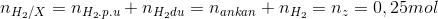 n_{H_{2}/X}=n_{H_{2}.p.u} + n_{H_{2}du}=n_{ankan}+n_{H_{2}}=n_{z}=0,25mol