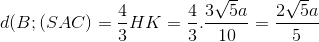 d(B; (SAC)=\frac{4}{3}HK=\frac{4}{3}.\frac{3\sqrt{5}a}{10}=\frac{2\sqrt{5}a}{5}