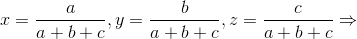 x=\frac{a}{a+b+c}, y=\frac{b}{a+b+c}, z=\frac{c}{a+b+c}\Rightarrow