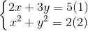 \left\{\begin{matrix} 2x +3y=5 & (1) \\ x^{2}+y^{2}=2 & (2) \end{matrix}\right.