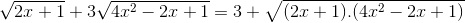 \sqrt{2x+1}+3\sqrt{4x^{2}-2x+1}=3+\sqrt{(2x+1).(4x^{2}-2x+1)}