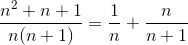 \frac{n^{2}+n+1}{n(n+1)}=\frac{1}{n}+\frac{n}{n+1}