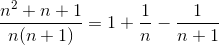 \frac{n^{2}+n+1}{n(n+1)}=1+\frac{1}{n}-\frac{1}{n+1}