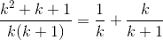 \frac{k^{2}+k+1}{k(k+1)}=\frac{1}{k}+\frac{k}{k+1}