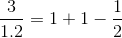 \frac{3}{1.2}=1+1-\frac{1}{2}