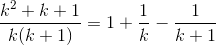 \frac{k^{2}+k+1}{k(k+1)}=1+\frac{1}{k}-\frac{1}{k+1}