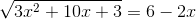 \sqrt{3x^{2}+10x+3}=6-2x