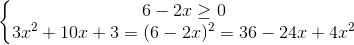 \left\{\begin{matrix} 6-2x \geq 0 \\ 3x^{2}+10x+3=(6-2x)^{2}=36-24x+4x^{2} \end{matrix}\right.