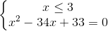 \left\{\begin{matrix} x \leq 3\\ x^{2}-34x+33 =0 \end{matrix}\right.