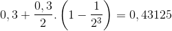 0,3 + \frac{0,3}{2}.\left ( 1-\frac{1}{2^{3}} \right )= 0,43125