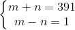 \left\{\begin{matrix} m+n=391\\ m-n=1 \end{matrix}\right.