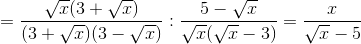 = \frac{\sqrt{x}(3+\sqrt{x})}{(3+\sqrt{x})(3-\sqrt{x})}:\frac{5-\sqrt{x}}{\sqrt{x}(\sqrt{x}-3)}=\frac{x}{\sqrt{x}-5}