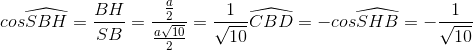 cos\widehat{SBH}=\frac{BH}{SB}=\frac{\frac{a}{2}}{\frac{a\sqrt{10}}{2}}=\frac{1}{\sqrt{10}}\Rightarrow cos\widehat{CBD}=-cos\widehat{SHB}=-\frac{1}{\sqrt{10}}