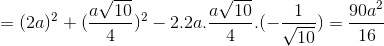 =(2a)^{2}+(\frac{a\sqrt{10}}{4})^{2}-2.2a.\frac{a\sqrt{10}}{4}.(-\frac{1}{\sqrt{10}})=\frac{90a^{2}}{16}